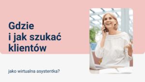 Read more about the article Gdzie i jak szukać klientów jako wirtualna asystentka?