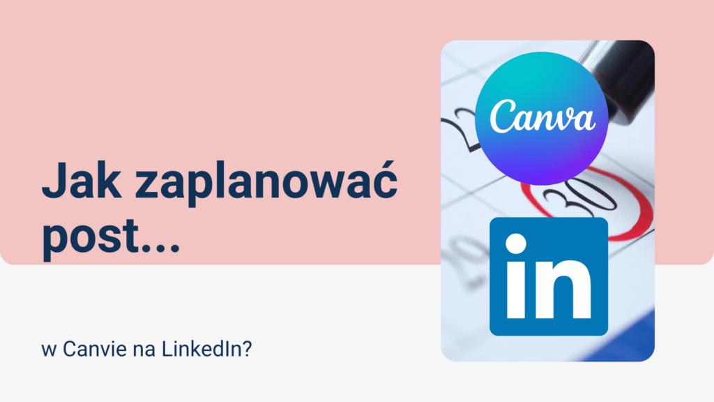 Read more about the article Jak zaplanować post w Canva na LinkedIn (mając opcję PRO)?