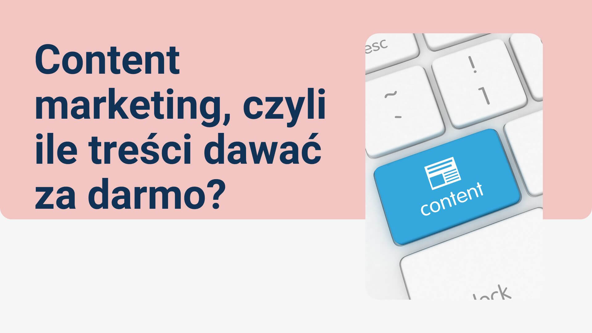 You are currently viewing Content marketing, czyli ile treści dawać za darmo?
