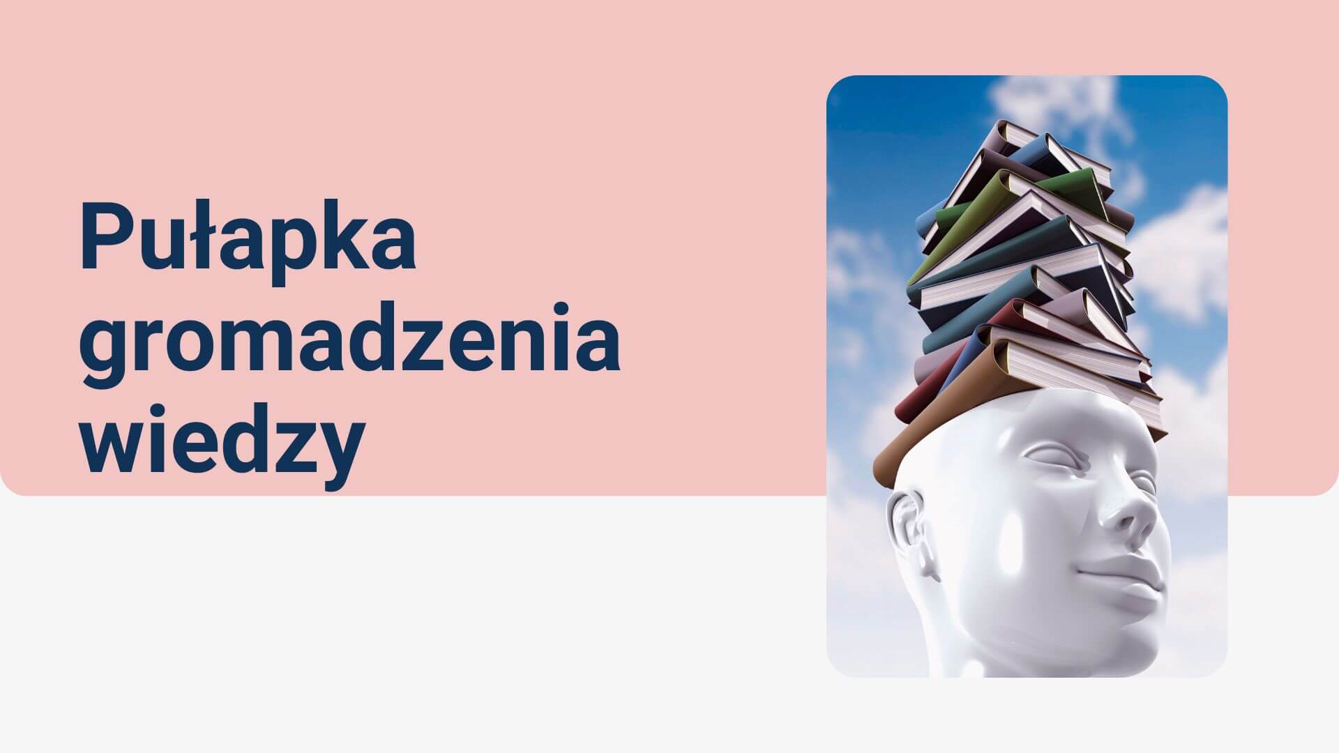 You are currently viewing Pułapka gromadzenia wiedzy